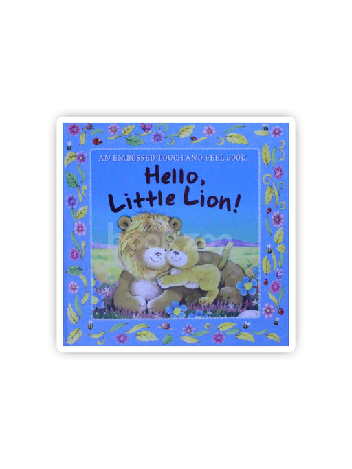 Hello Little Lion! An Embossed Touch and Feel Book