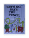Let's go says the pencil