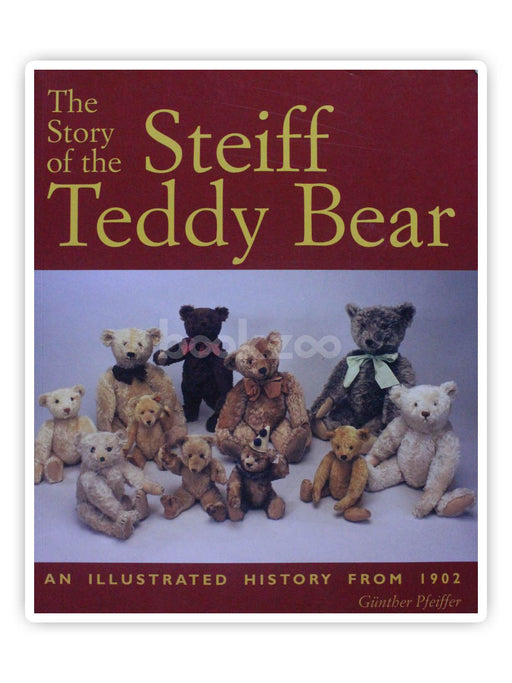 The Story of the Steiff Teddy Bear: An Illustrated History from 1902