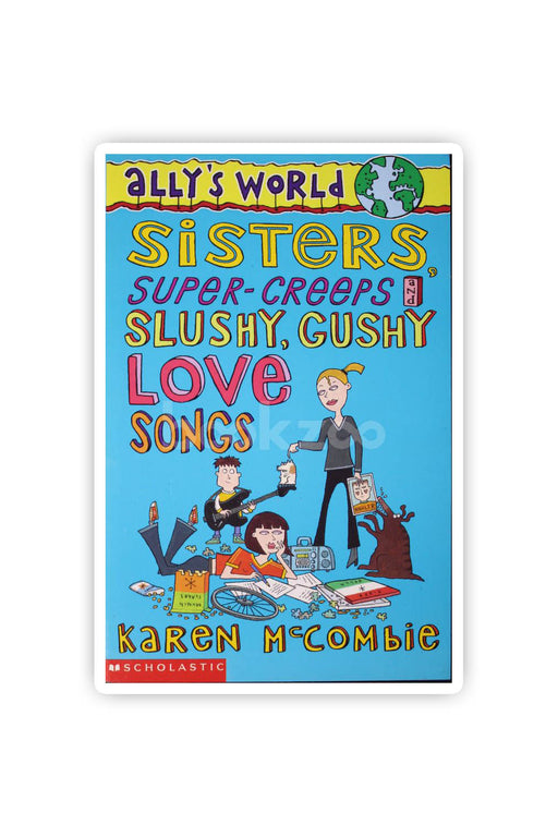 Sisters, Super-creeps and Slushy, Gushy Love Songs