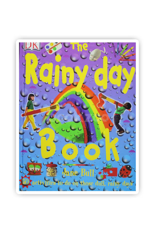 The Rainy Day Book: 50 activities to do on those dull,rainy days