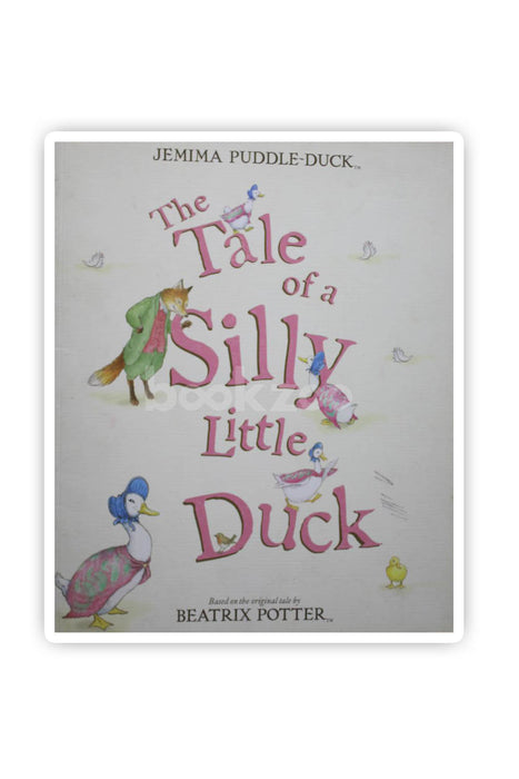 The Tale of a Silly Little Duck. Based on the Tale by Beatrix Potter