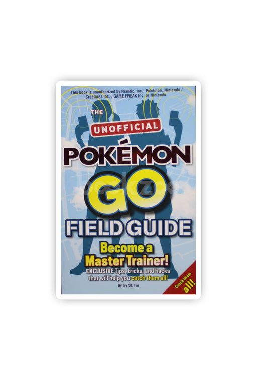 Pokémon Go The Unofficial Field Guide