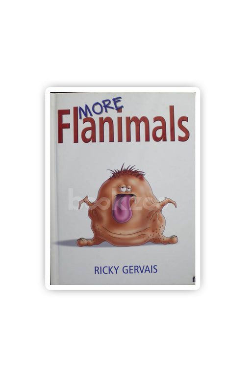 More Flanimals. by Ricky Gervais