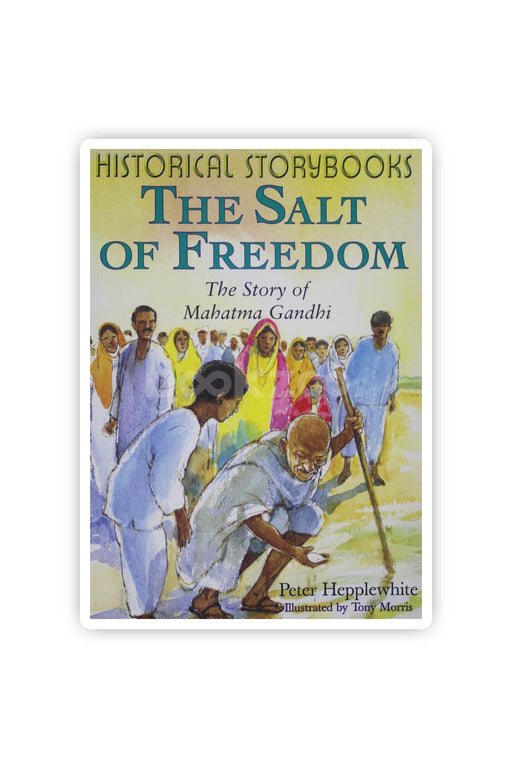 The Salt of Freedom: The Story of Mahatma Gandhi (Historical Storybooks)