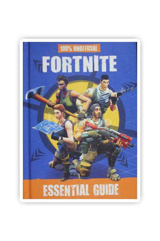 100% Unofficial Fortnite Essential Guide