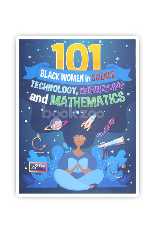 101 Black Women in Science, Technology, Engineering, and Mathematics