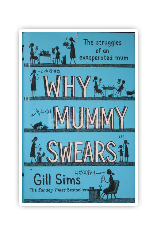 Why mummy swears : the struggles of an exasperated mum