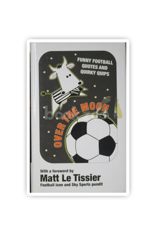 OVER THE MOON,FUNNY FOOTBALL QUOTES AND QUIRKY QUIPS