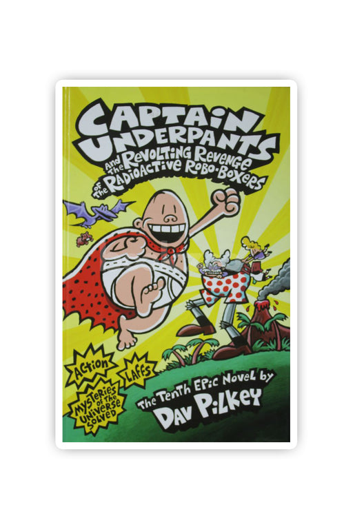 Captain Underpants and the Revolting Revenge of the Radioactive Robo-Boxers. by Dav Pilkey