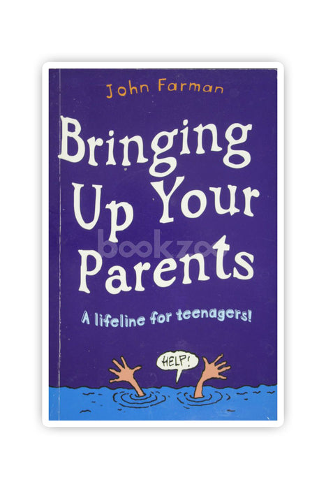 Bringing Up Your Parents: A Guide for Teenagers. John Farman