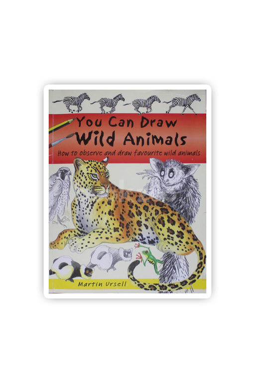 You Can Draw Wild Animals: How to Observe and Draw Favourite Wild Animals
