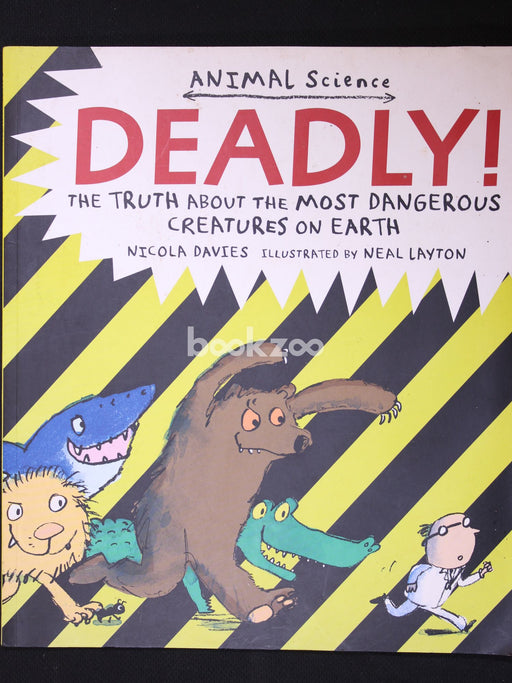 Deadly!: The Truth About the Most Dangerous Creatures on Earth