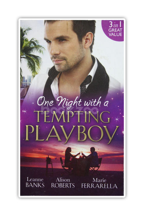 One Night with a Tempting Playboy: From Playboy to Papa! / The Legendary Playboy Surgeon / Unwrapping the Playboy
