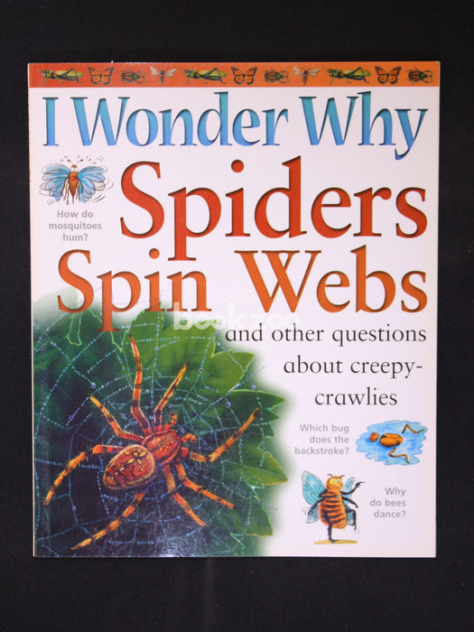 I Wonder Why Spiders Spin Webs: And Other Questions About Creepy Crawlies