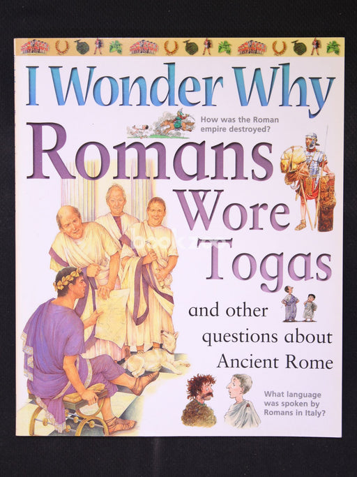 I Wonder Why Romans Wore Togas and Other Questions About Ancient Rome