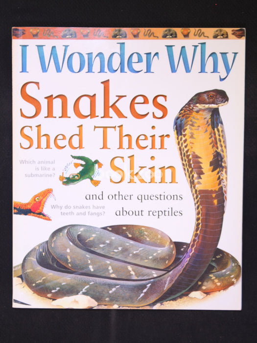 I Wonder Why Snakes Shed Their Skins And Other Questions About Reptiles