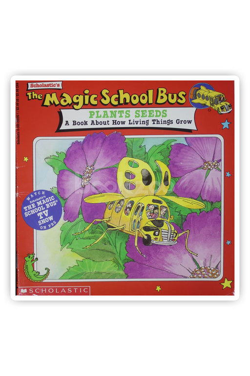 The Magic School Bus Plants Seeds: A Book About How Living Things Grow: A Book About How Living Things Grow