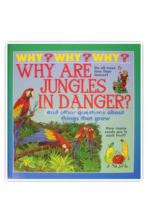 Why are jungle in danger? And other questions about things that grow