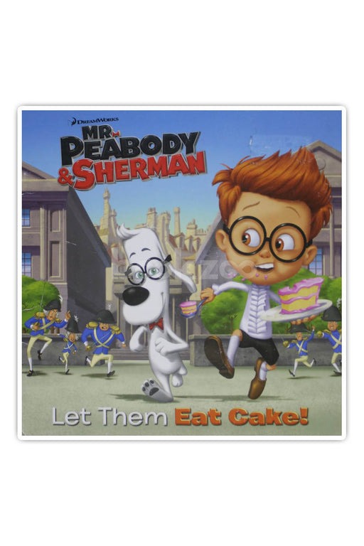 Let Them Eat Cake! (Mr. Peabody & Sherman)