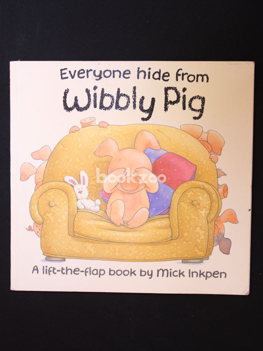 Everyone Hide From Wibbly Pig (lift the flap)