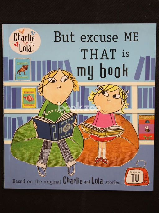 Charlie & Lola:But Excuse Me That Is My Book
