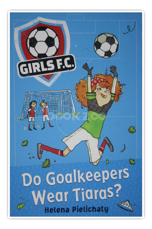 Girls FC:Do goalkeepes wear tiaras?
