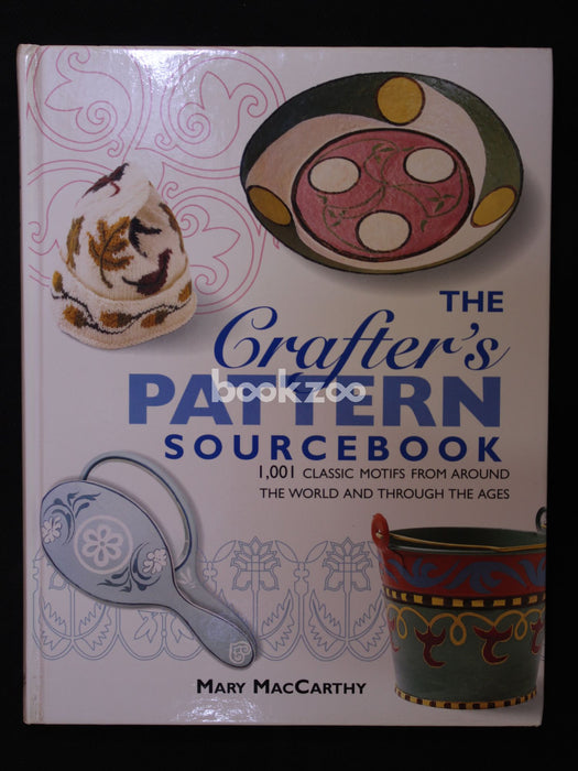 The Crafter's Pattern Sourcebook: 1, 001 Classic Motifs From Around The World And Through The Ages