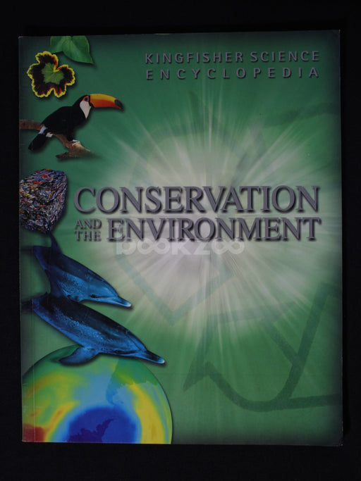 Conservation and the Environment: The Kingfisher Science Encyclopedia