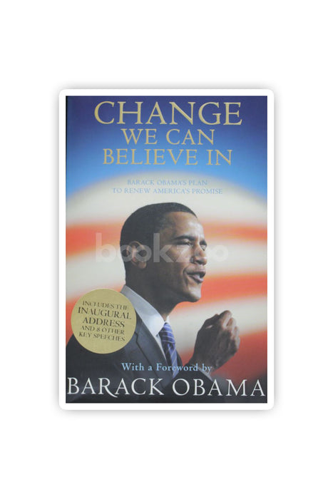 Change We Can Believe In: Barack Obama's Plan To Renew America's Promise