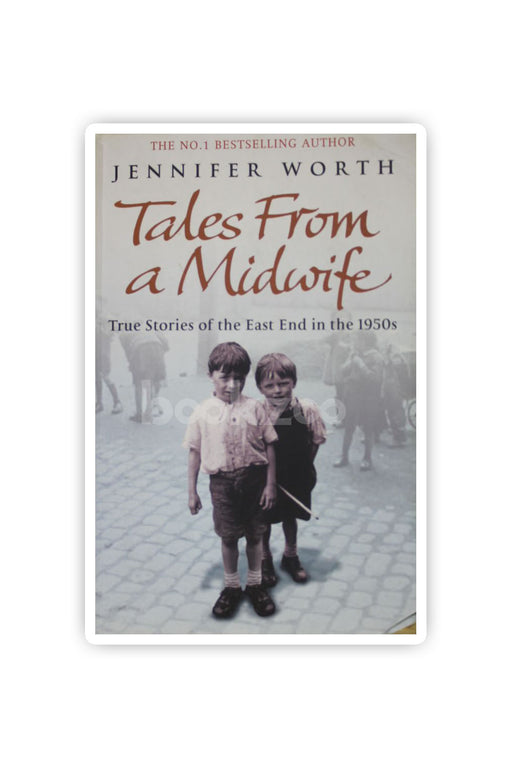 Tales from a Midwife: True Stories of the East End in the 1950s