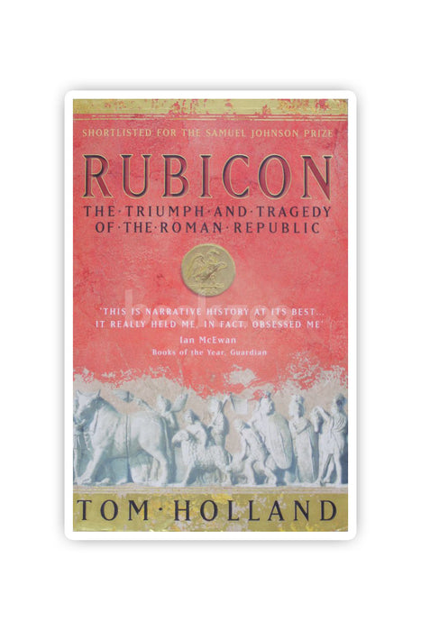 Rubicon: The Triumph and Tragedy of the Roman Republic