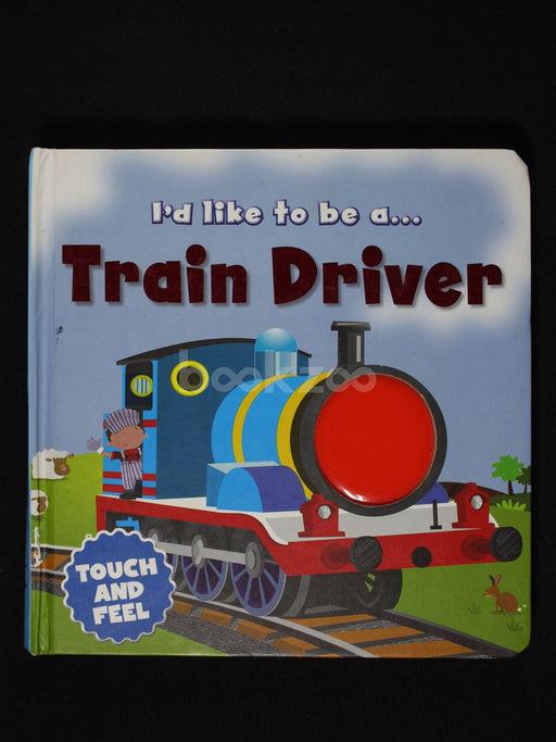 I'd like to Be a Train Driver  : Touch and Feel