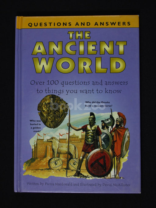 The Ancient World: Over 100 questions and answers to think you want to know 