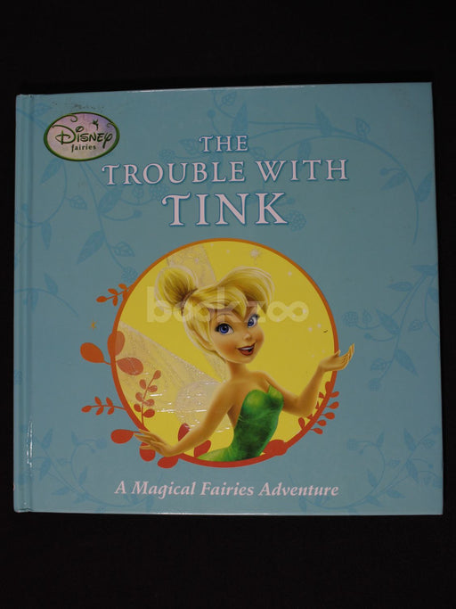 The Trouble With Tink : A magical fairies adventure