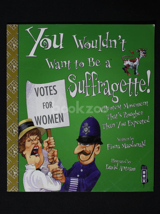 You wouldn't want to be a suffragette!