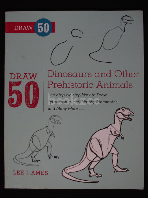 Draw 50 Dinosaurs and Other Prehistoric Animals